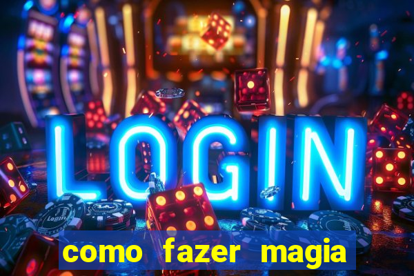 como fazer magia de fogo na vida real